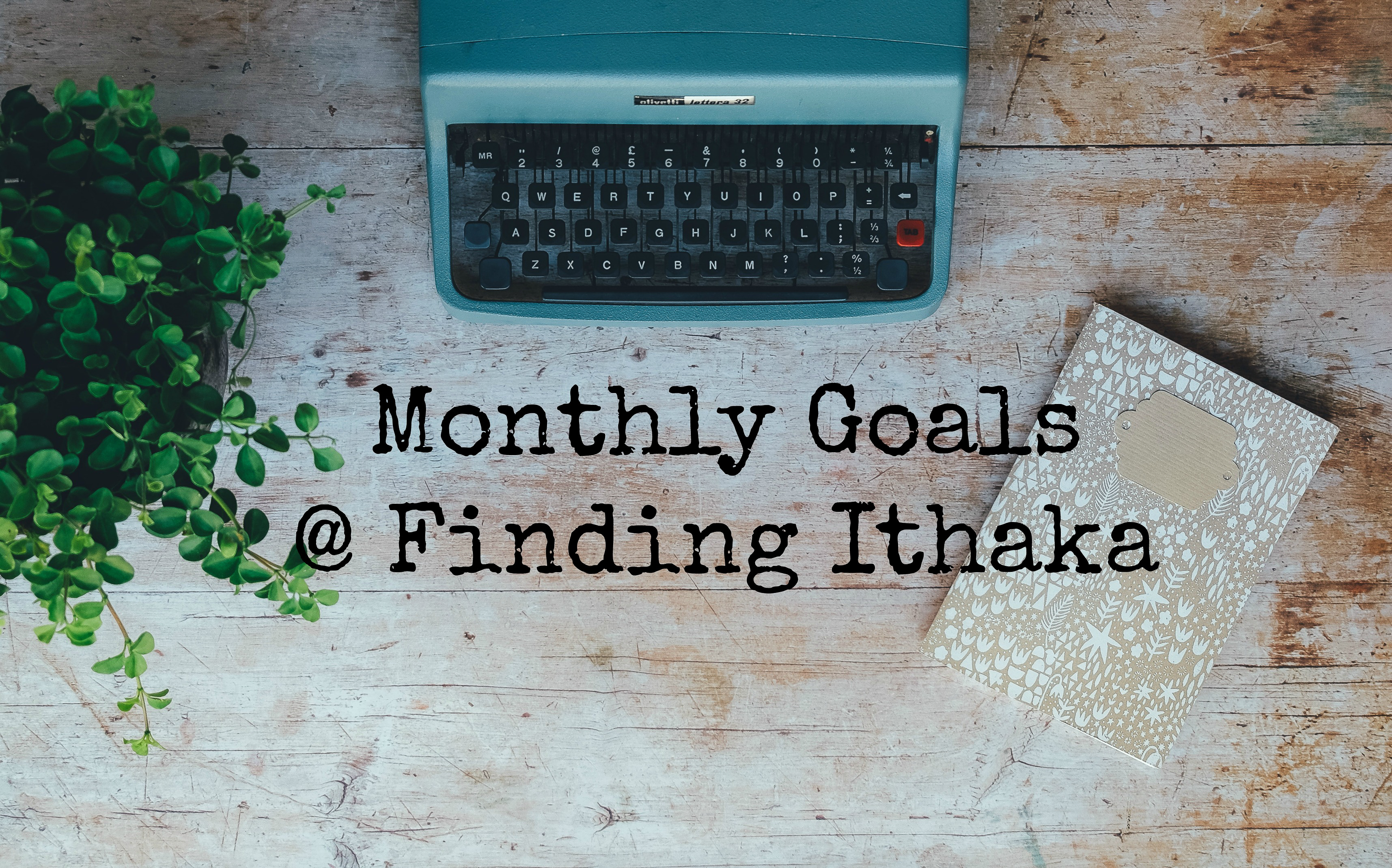 Monthly Goals FInding Ithaka